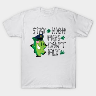 Stay high pigs can`t fly T-Shirt